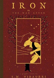 Iron: Or the War After (Shane-Michael Vidaurri)