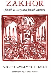 Zakhor: Jewish History and Jewish Memory (Yosef Hayem Yarushalmi)