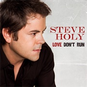 Love Don&#39;t Run - Steve Holy