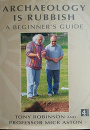 Archaeology Is Rubbish (Tony Robinson & Prof Mick Aston)