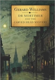 Dr. Mortimer and the Carved Head Mystery (Gerard Williams)