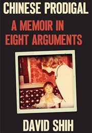 Chinese Prodigal: A Memoir in Eight Arguments (David Shih)