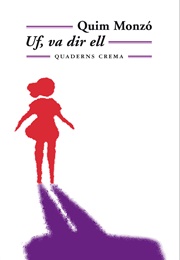 Uf, Va Dir Ell (Quim Monzó)