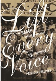 Lift Every Voice: The NAACP and the Making of the Civil Rights Movement (Patricia Sullivan)