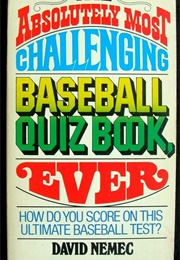 The Absolutely Most Challenging Baseball Quiz Book, Ever (David Nemec)