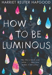 How to Be Luminous (Harriet Reuter Hapgood)