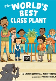 The World's Best Class Plant (Liz Garton Scanlon)