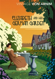 Elizabeth and Her German Garden (Elizabeth Von Arnim)