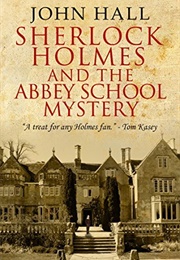 Sherlock Holmes and the Abbey School Mystery (John Hall)