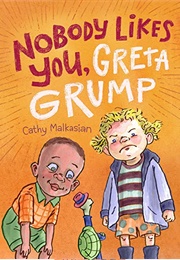 Nobody Likes You, Greta Grump (Cathy Malkasian)