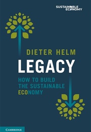 Legacy: How to Build the Sustainable Economy (Dieter Helm)