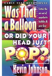 Was That a Balloon or Did Your Head Just Pop (Kevin Johnson)