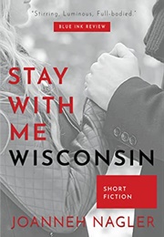 Stay With Me, Wisconsin (Joanneh Nagler)
