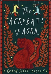 The Acrobats of Agra (Robin Scott-Elliot)