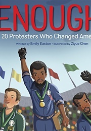 Enough! 20 Protesters Who Changed America (Emily Easton, Ziyue Chen)