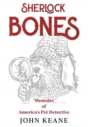 Sherlock Bones: Memoirs of America's Pet Detective (John Keane)