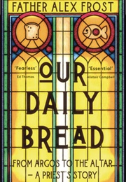 Our Daily Bread: From Argos to the Altar (Father Alex Frost)