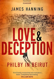Love & Deception: Philby in Beirut (James Hanning)