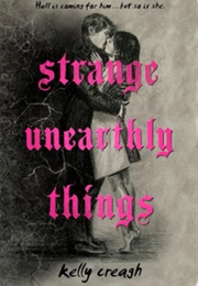 Strange Unearthly Things (Kelly Creagh)
