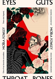 Eyes Guts Throat Bones (Moïra Fowley-Doyle)