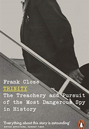 Trinity: The Treachery and Pursuit of the Most Dangerous Spy in History (Frank Close)