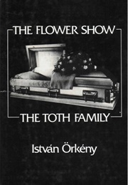 The Flower Show and the Toth Family (István Örkény)