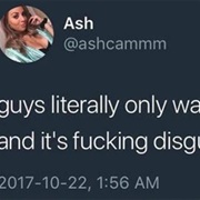 Guys Literally Want One Thing and It's FUCKING Disgusting
