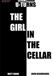The Girl in the Cellar (Matt Shaw, Aron Beauregard)
