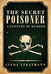 The Secret Poisoner: A Century of Murder (Linda Stratmann)