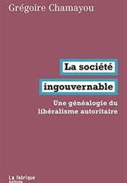 La Société Ingouvernable : Une Généalogie Du Libéralisme Autoritaire (Grégoire Chamayou)