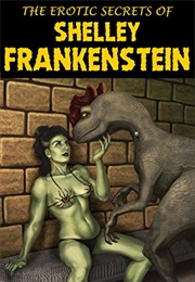 The Erotic Secrets of Shelley Frankenstein (R. K. Galaga)