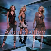 Atomic Kitten - Be With You