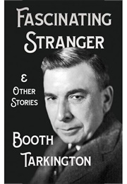 The Fascinating Stranger and Other Stories (Booth Tarkington)
