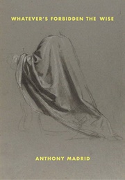 Whatever's Forbidden the Wise (Anthony Madrid)