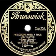 I'm Looking Over a Four Leaf Clover - 	Nick Lucas