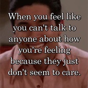 Feel Like You Can't Talk to Anyone