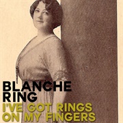 I&#39;ve Got Rings on My Fingers - Blanche Ring