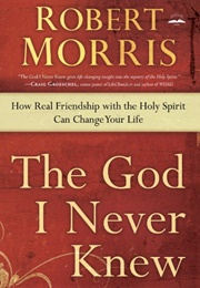 The God I Never Knew (Robert Morris)