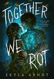 Together We Rot (Skyla Arndt)