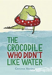 The Crocodile Who Didn't Like Water (Gemma Merino)