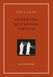Sånger Till Sjusträngad Barbitos (Sapfoalkaios,Tr.Jesper Svenbrolars-­Håkan Svensson)