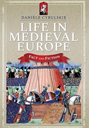 Life in Medieval Europe: Fact and Fiction (Danièle Cybulskie)