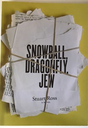 Snowball, Dragonfly, Jew (Stuart Ross)