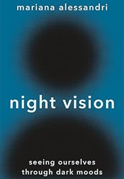 Night Vision: Seeing Ourselves Through Dark Moods (Mariana Alessandri)