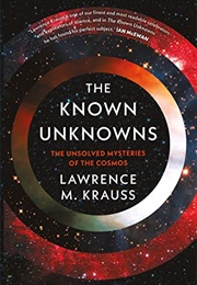 The Known Unknowns: The Unsolved Mysteries of the Cosmos (Lawrence M. Krauss)