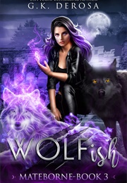 Wolfish: Mateborne (G.K. Derosa)