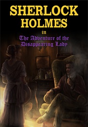 Sherlock Holmes in the Adventure of the Disappearing Lady (P. Paul Matthews)