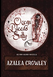 Ocean Bleeds Salty (Azalea Crowley)