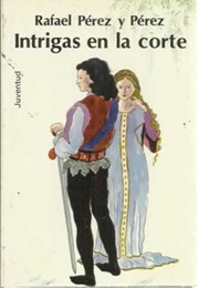 Intrigas En La Corte (Rafael Pérez)