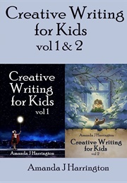 Creative Writing for Kids Volume 1 and 2 (Amanda J. Harrington)
